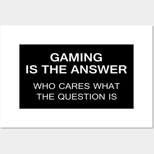 Gaming is the answer who cares what the question is Posters and Art